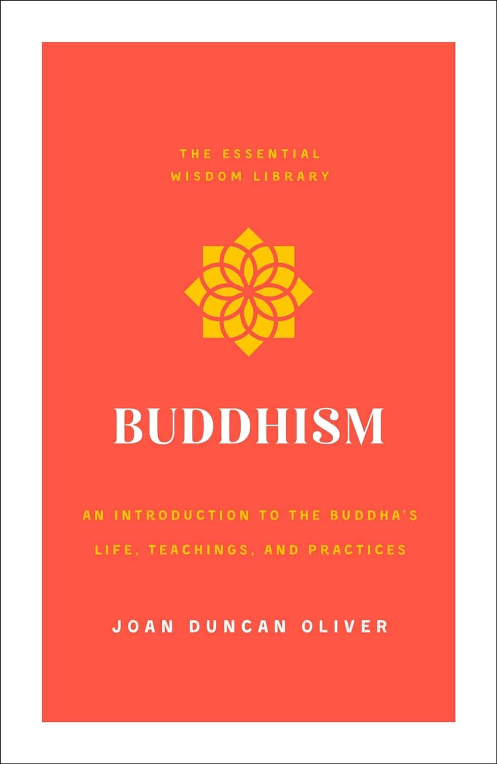Buddhism: A Brief Guide to the Buddha’s Life, Teachings, and Practices
