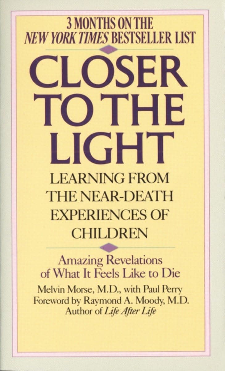 Closer to the Light Learning from the Near-Death Experiences of Children by Melvin Morse