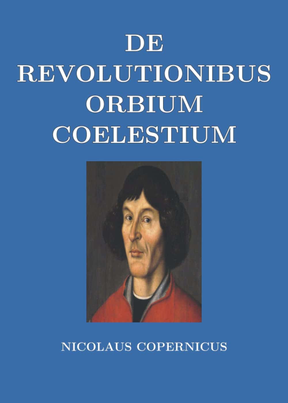 De Revolutionibus Orbium Coelestium (On the Revolutions of Heavenly Spheres) by Nicolaus Copernicus (1543)