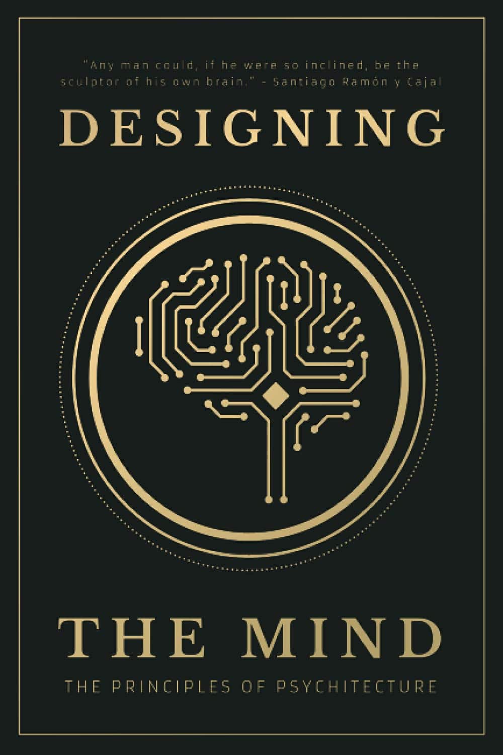 Designing the Mind The Principles of Psychitecture - Designing the Mind - Ryan A. Bush