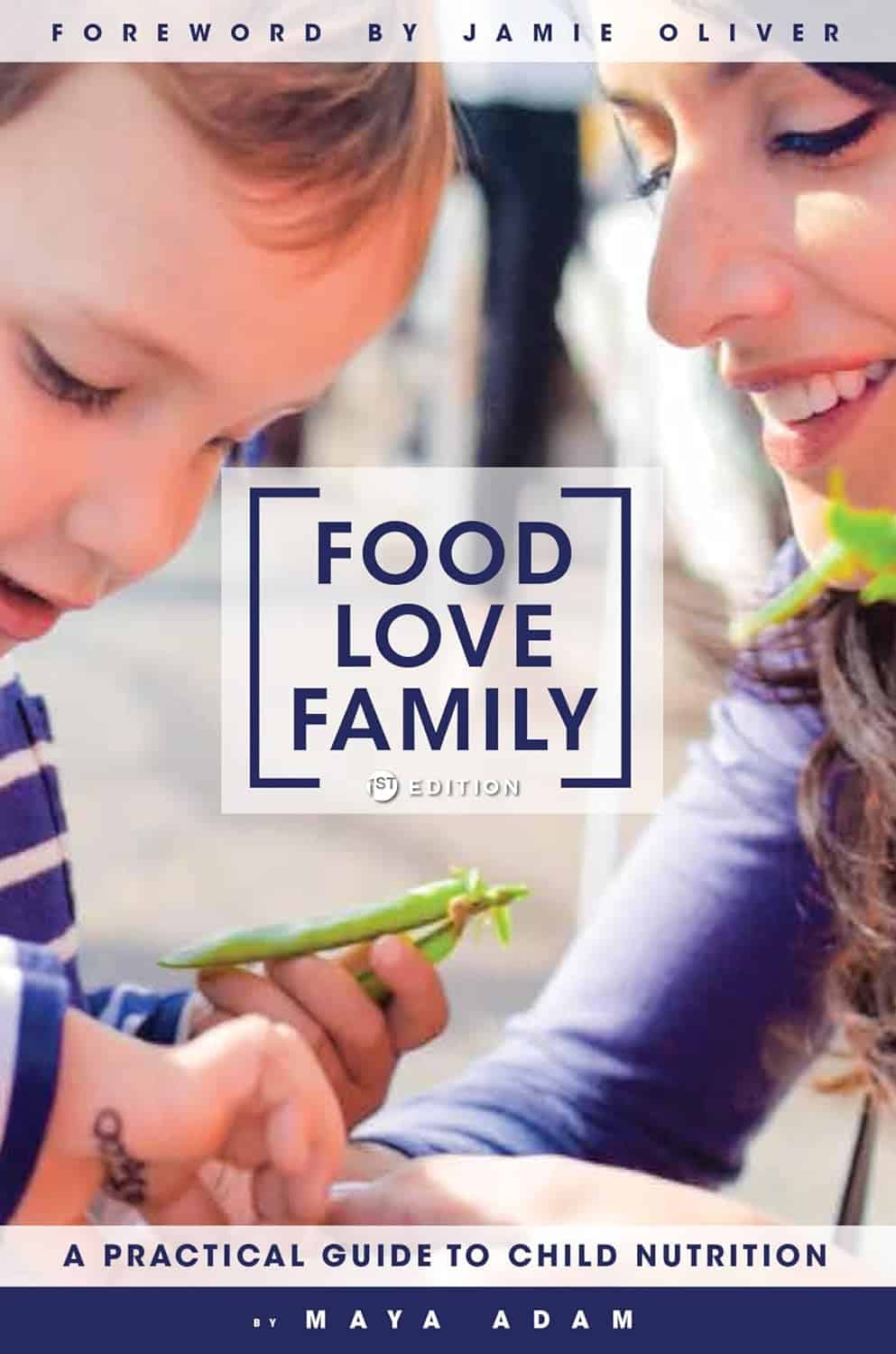 Food, Love, Family A Practical Guide to Child Nutrition -Maya Adam, Jamie Oliver