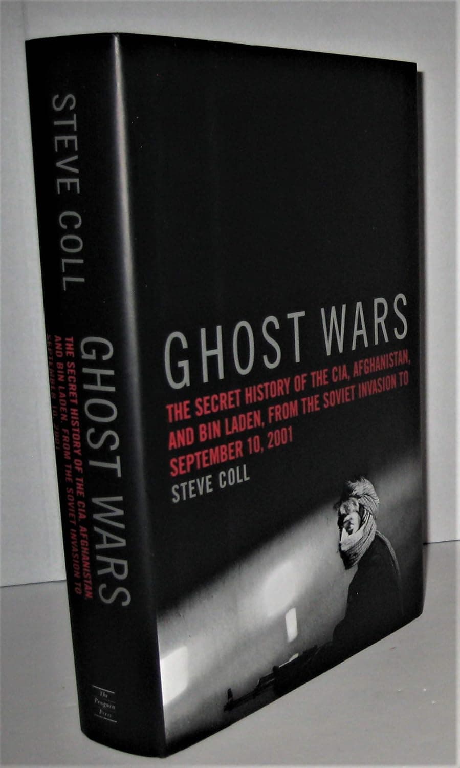Ghost Wars The Secret History of the CIA, Afghanistan, and Bin Laden, from the Soviet Invasion to September 10, 2001
