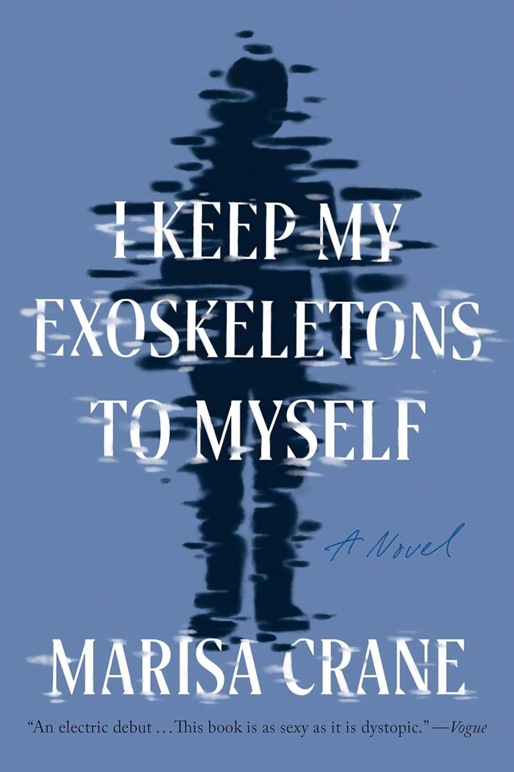 I Keep My Exoskeletons to Myself, by Marisa Crane