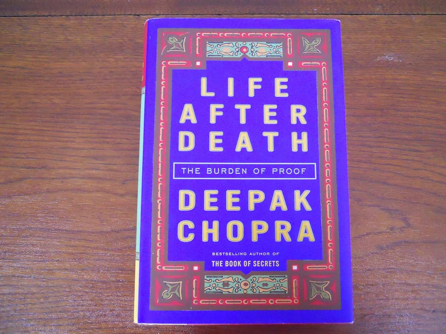 Life After Death The Burden of Proof by Deepak Chopra