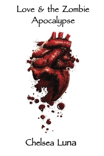 Love & The Zombie Apocalypse by Chelsea Luna