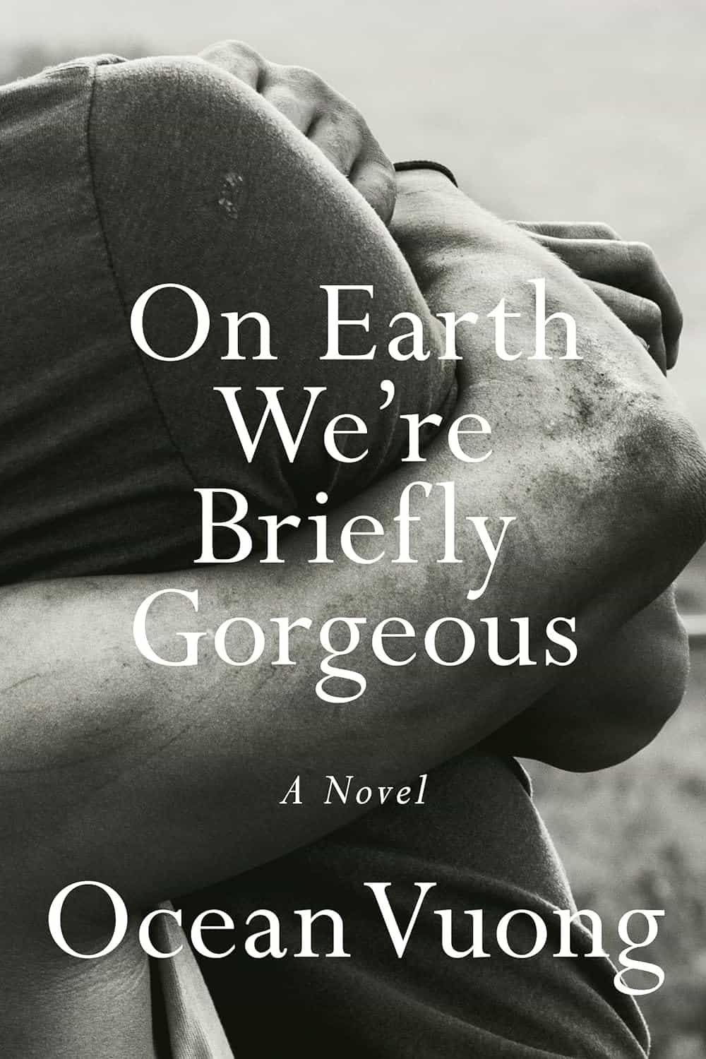 On Earth We’re Briefly Gorgeous, by Ocean Vuong