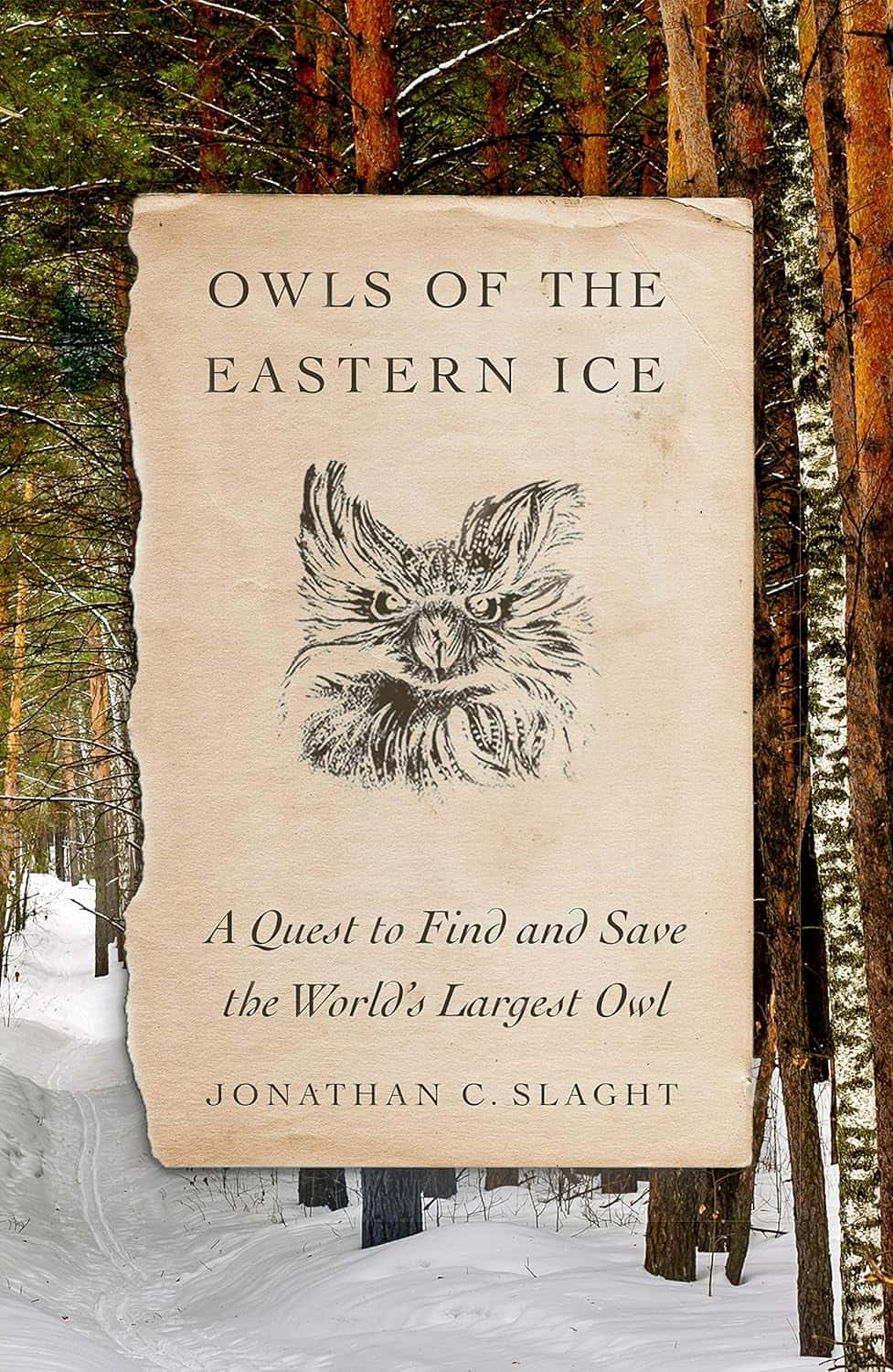 Owls of the Eastern Ice: A Quest to Find and Save the World's Largest OwlOwls of the Eastern Ice: A Quest to Find and Save the World's Largest Owl