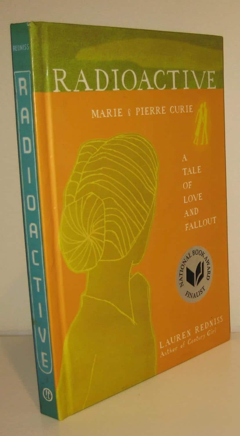 Radioactive Marie & Pierre Curie A Tale of Love and Fallout by Lauren Redniss