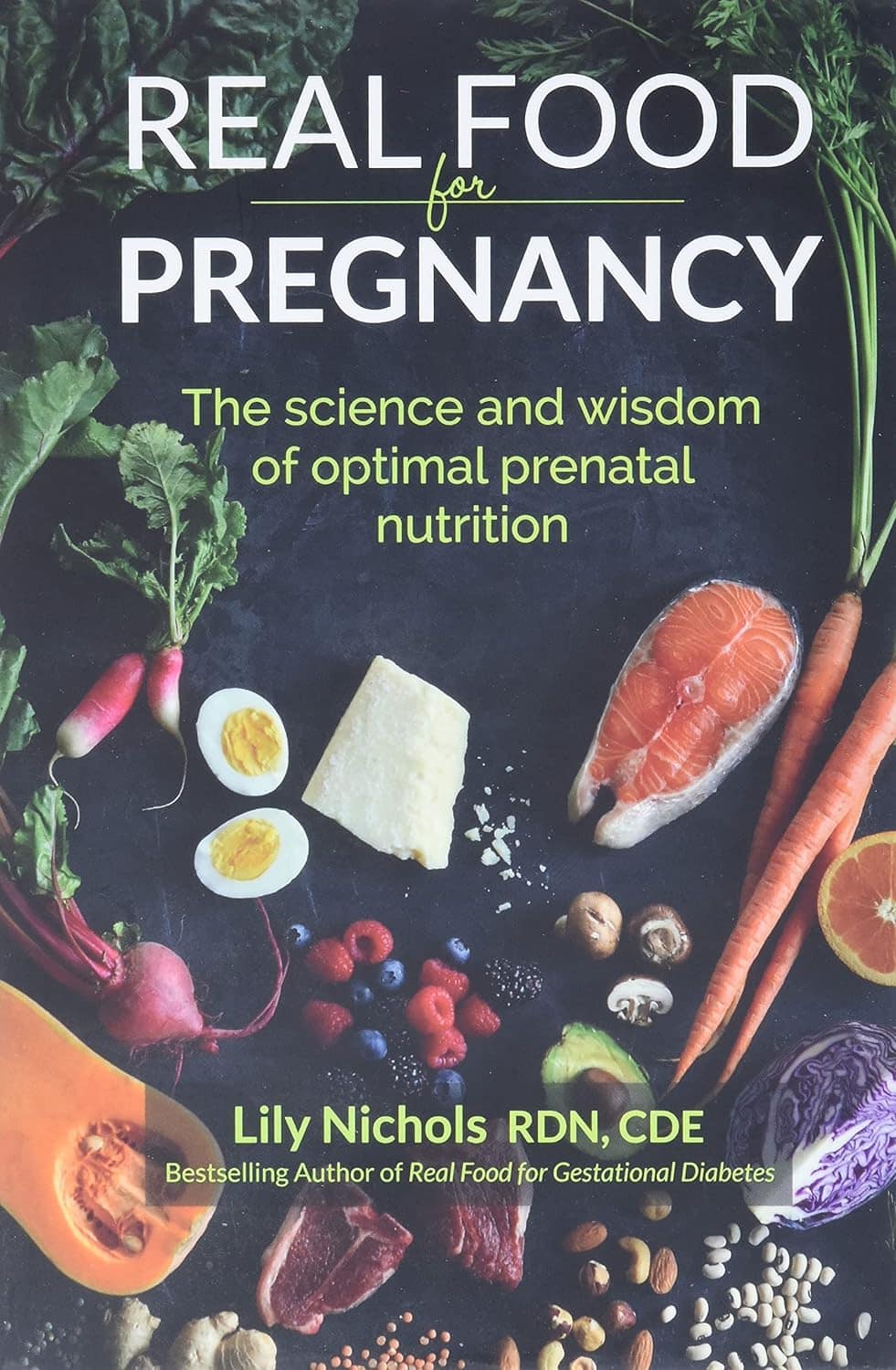 Real Food for Pregnancy: The Science and Wisdom of Optimal Prenatal Nutrition – Lily Nichols
