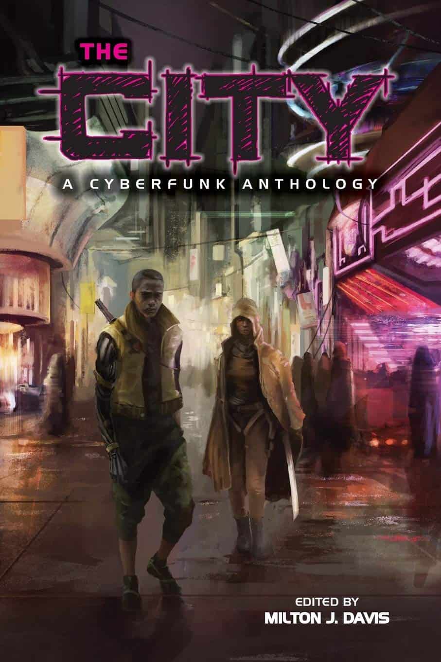 The City: A Cyberfunk Anthology (Edited) by Milton J. Davis (2015)