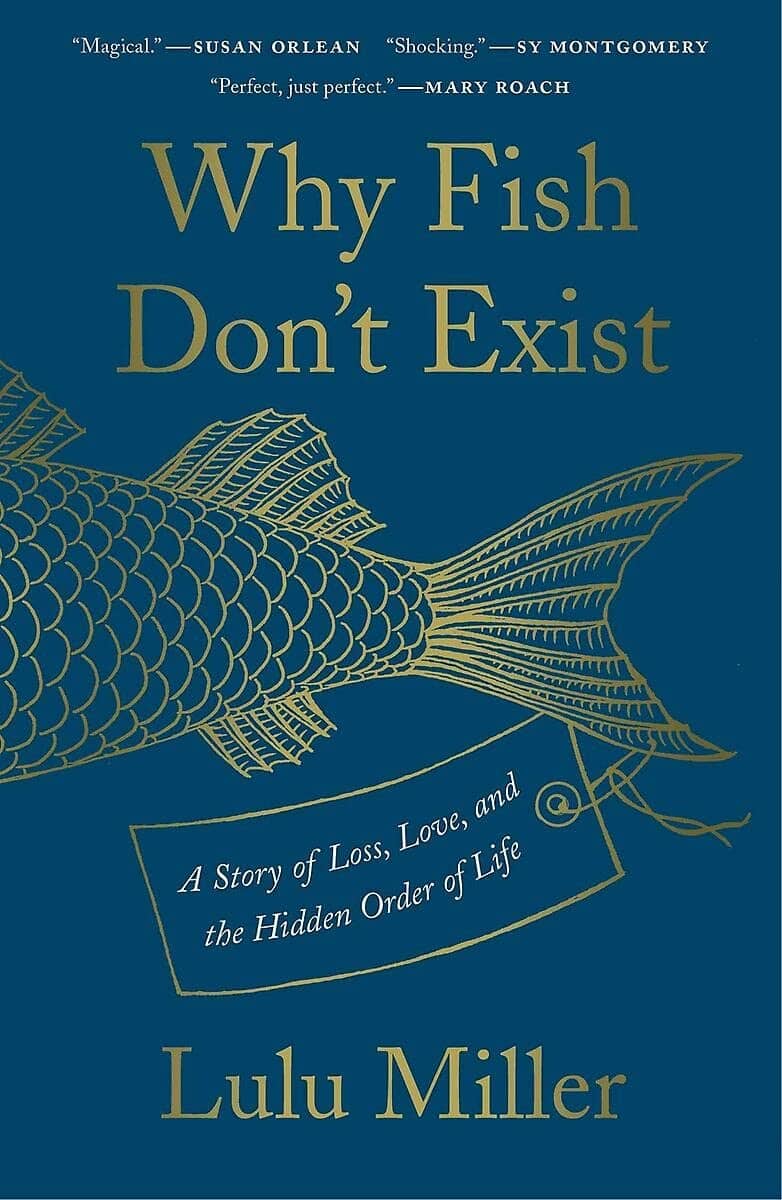 Why Fish Don’t Exist: A Story of Loss, Love, and the Hidden Order of Life