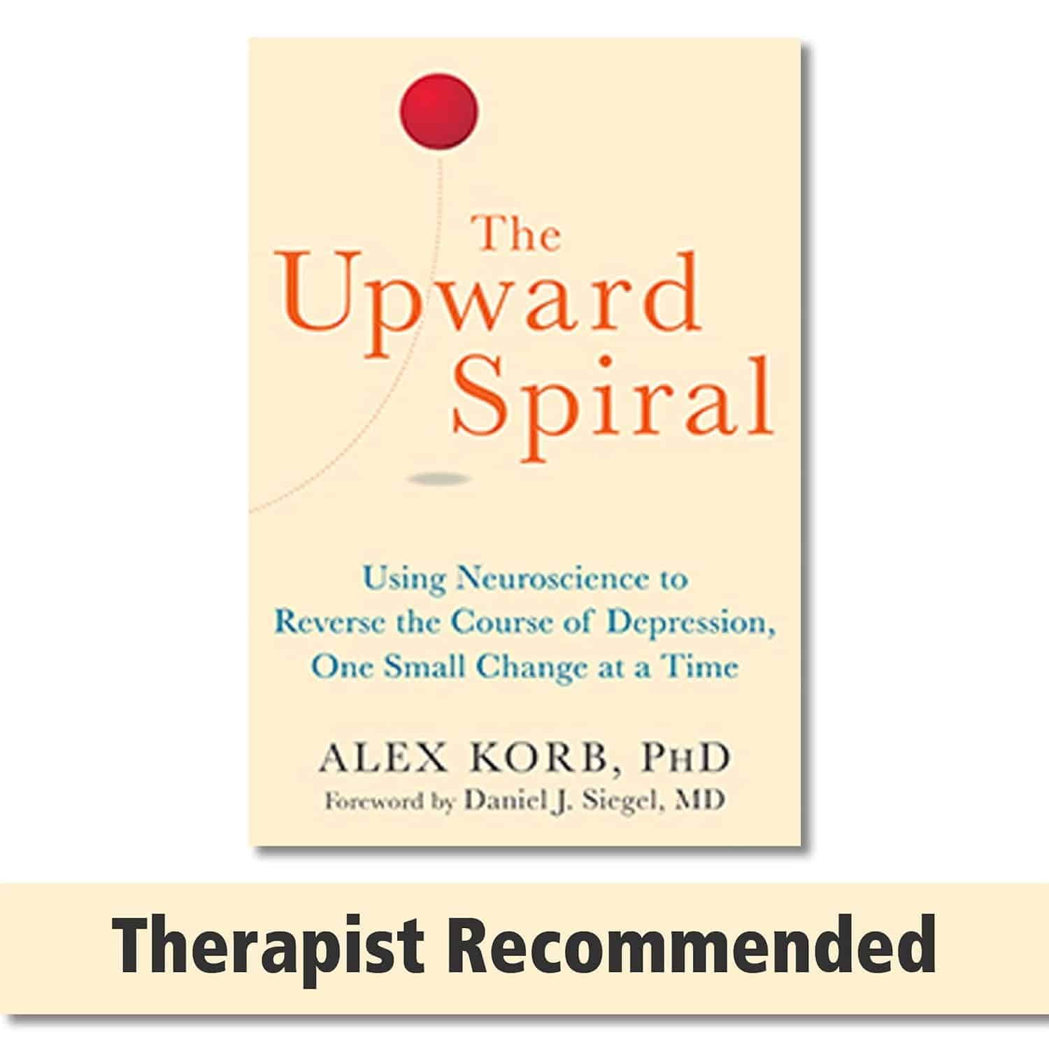 Alex Korb, PhD The Upward Spiral