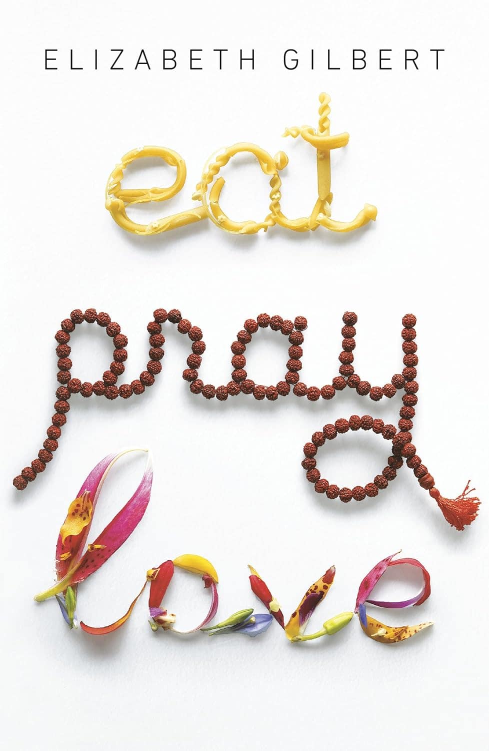 Eat Pray Love by Elizabeth Gilbert