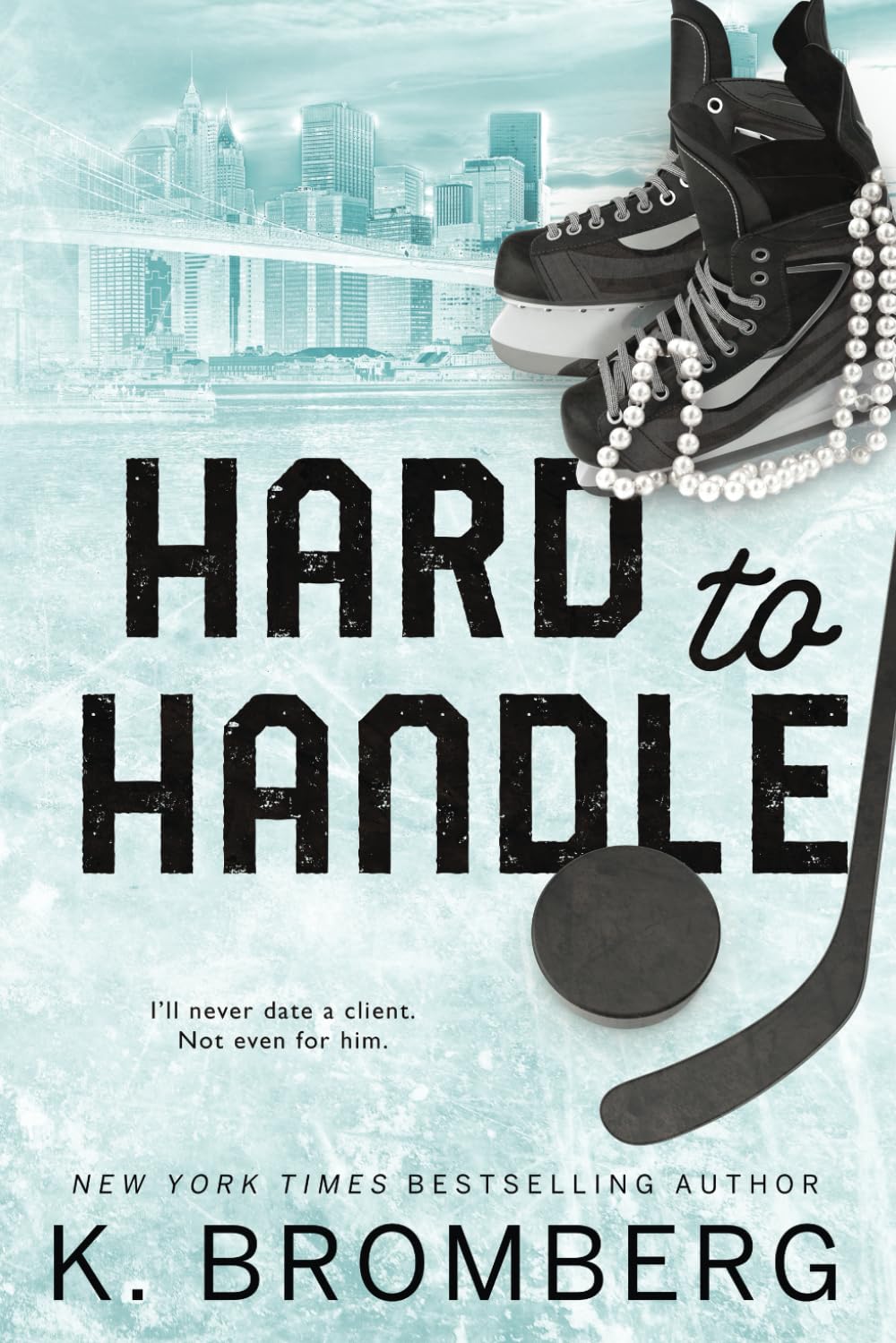 Hard to Handle (The Kincade Sisters series) by K. Bromberg