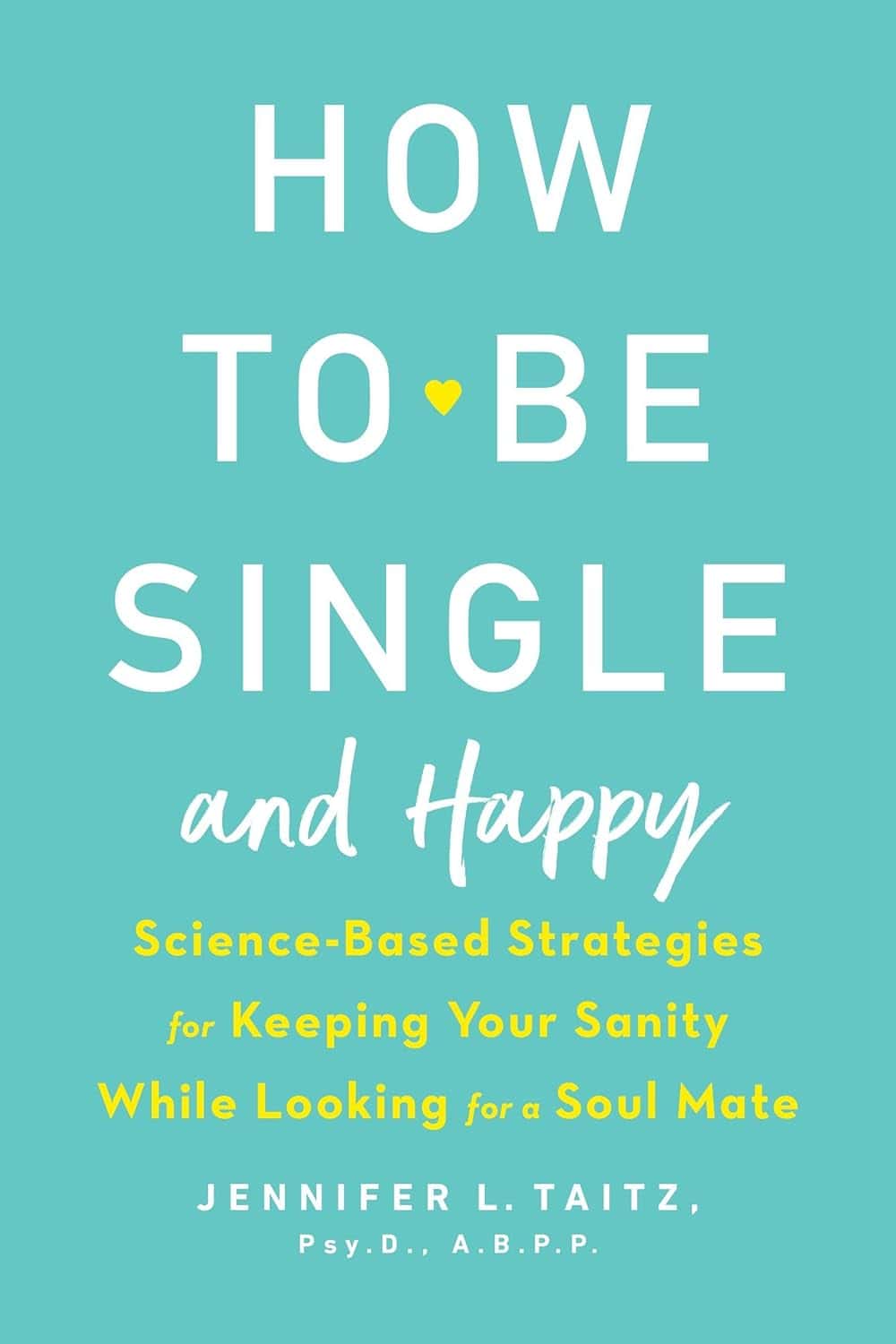 Jennifer L. Taitz, PsyD How to Be Single and Happy