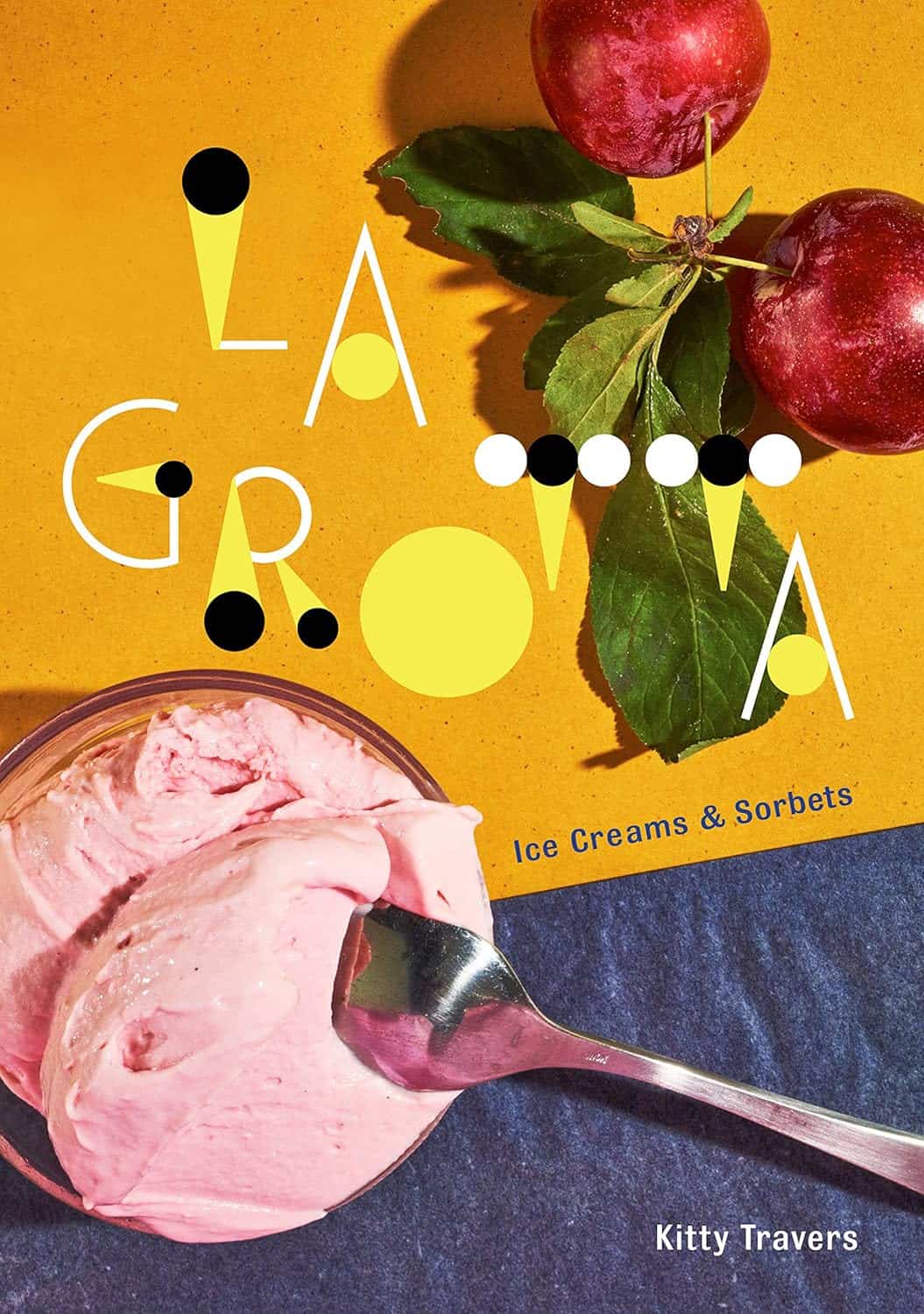 La Grotta: Ice Creams and Sorbets by Kitty Travers