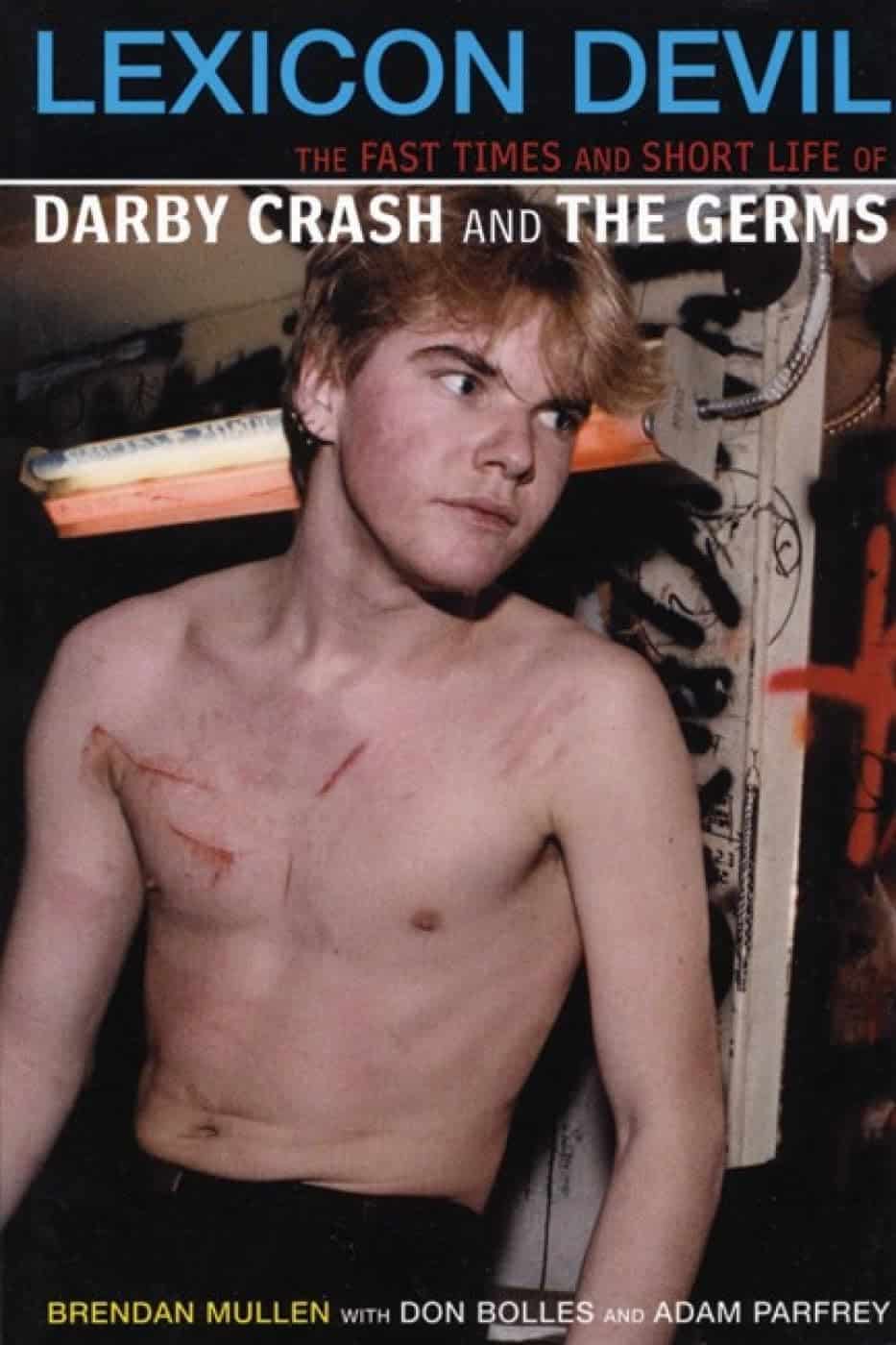 Lexicon Devil: The Fast Times and Short Life of Darby Crash and The Germs by Brendan Mullen