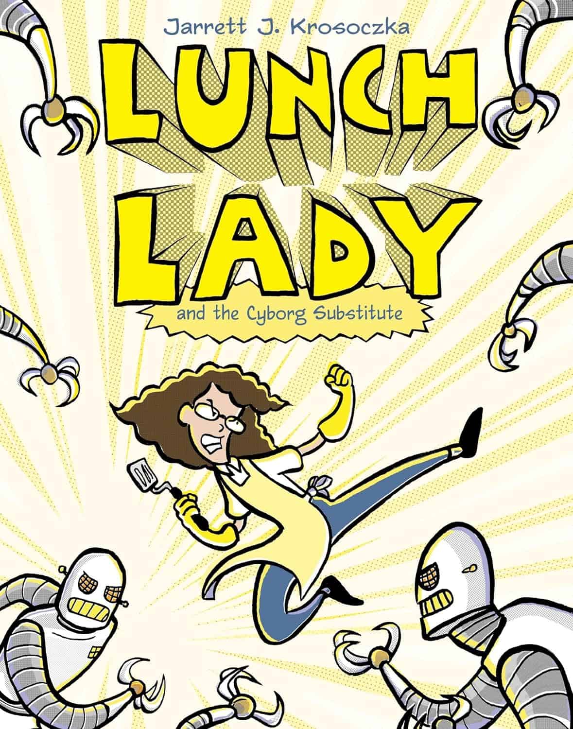 Lunch Lady and the Cyborg Substitute by Jarrett J. Krosoczka