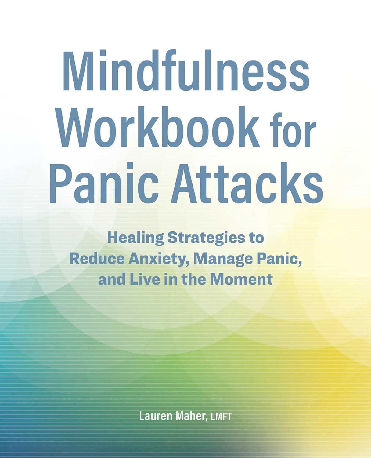 Mindfulness Workbook for Panic Attacks Healing Strategies to Reduce Anxiety, Manage Panic and Live in the Moment
