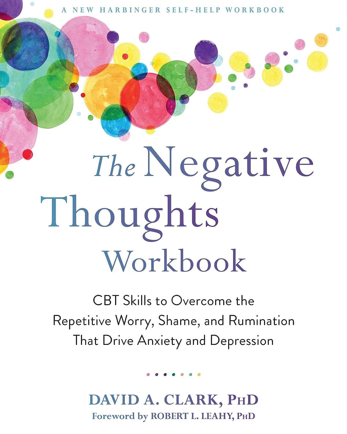 New Harbinger Publications The Negative Thoughts Workbook CBT Skills to Overcome the Repetitive Worry, Shame and Rumination That Drive Anxiety and Depression