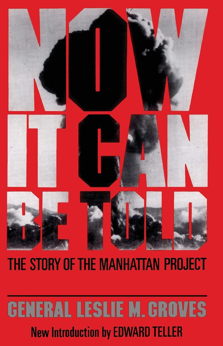 Now It Can Be Told The Story Of The Manhattan Project by Leslie R. Groves