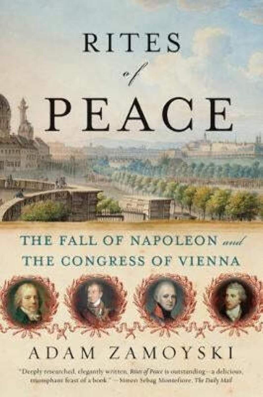 Rites of Peace The Decline of Napoleon and the Congress of Vienna by Adam Zamoyski