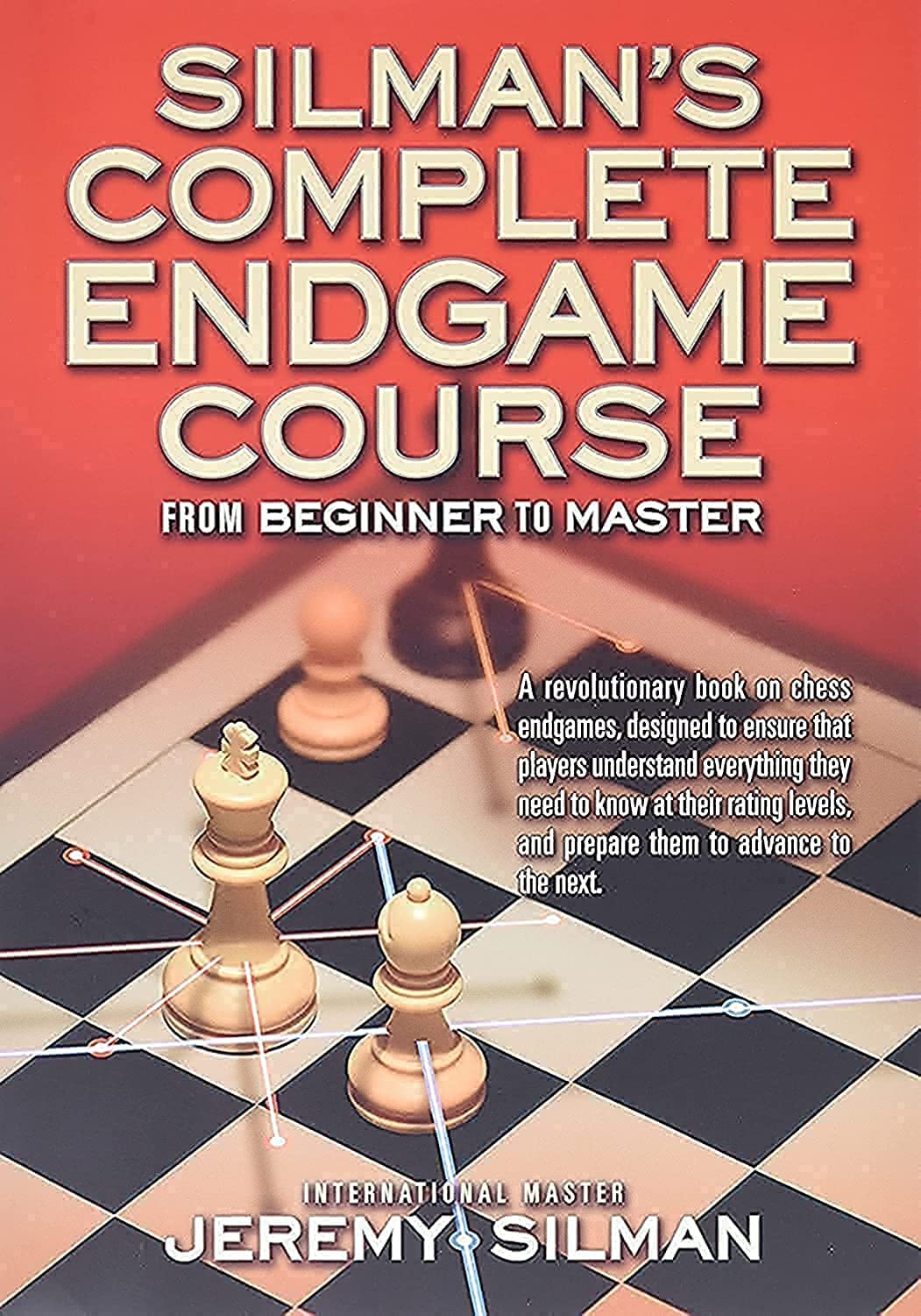 Silman's Complete Endgame Course From Beginner To Master by Jeremy Silman