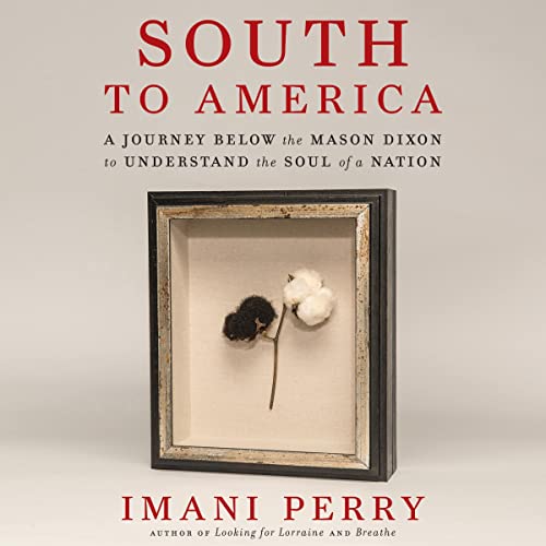 “South to America A Journey Below the Mason Dixon to Understand the Soul of a Nation” by Imani Perry