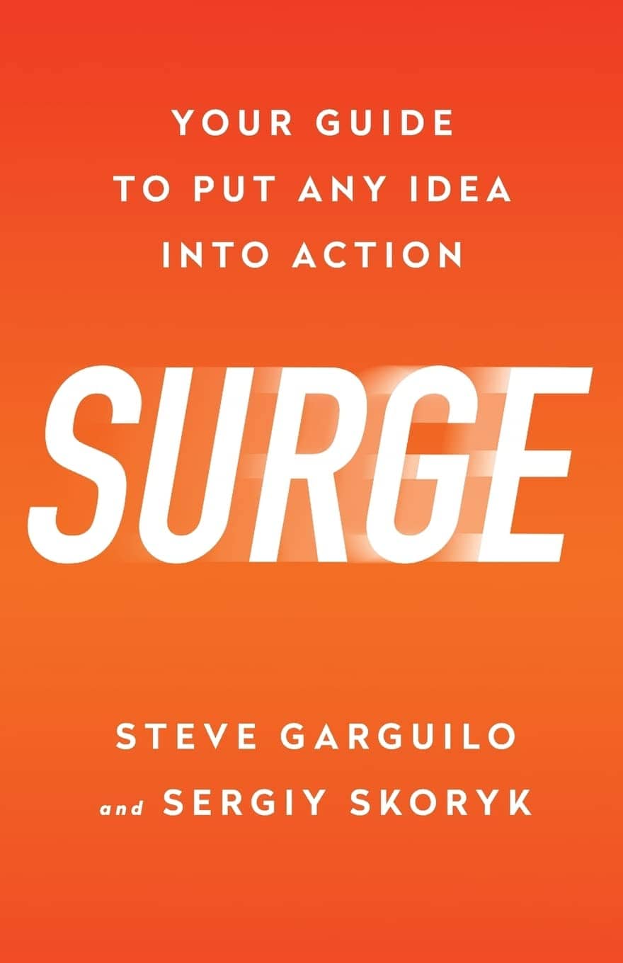 Surge Your Guide to Put Any Idea Into Action by Matt Kane, Steve Garguilo and Sergiy Skoryk