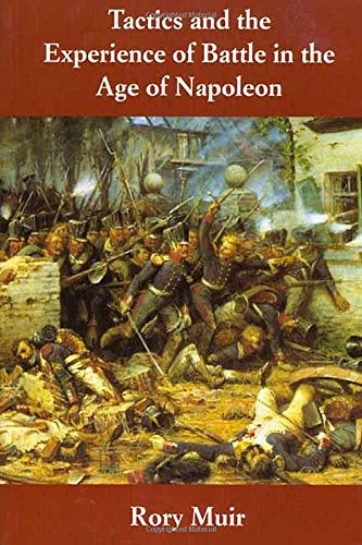 Tactics and the Experience of Battle in the Era of Napoleon by Rory Muir