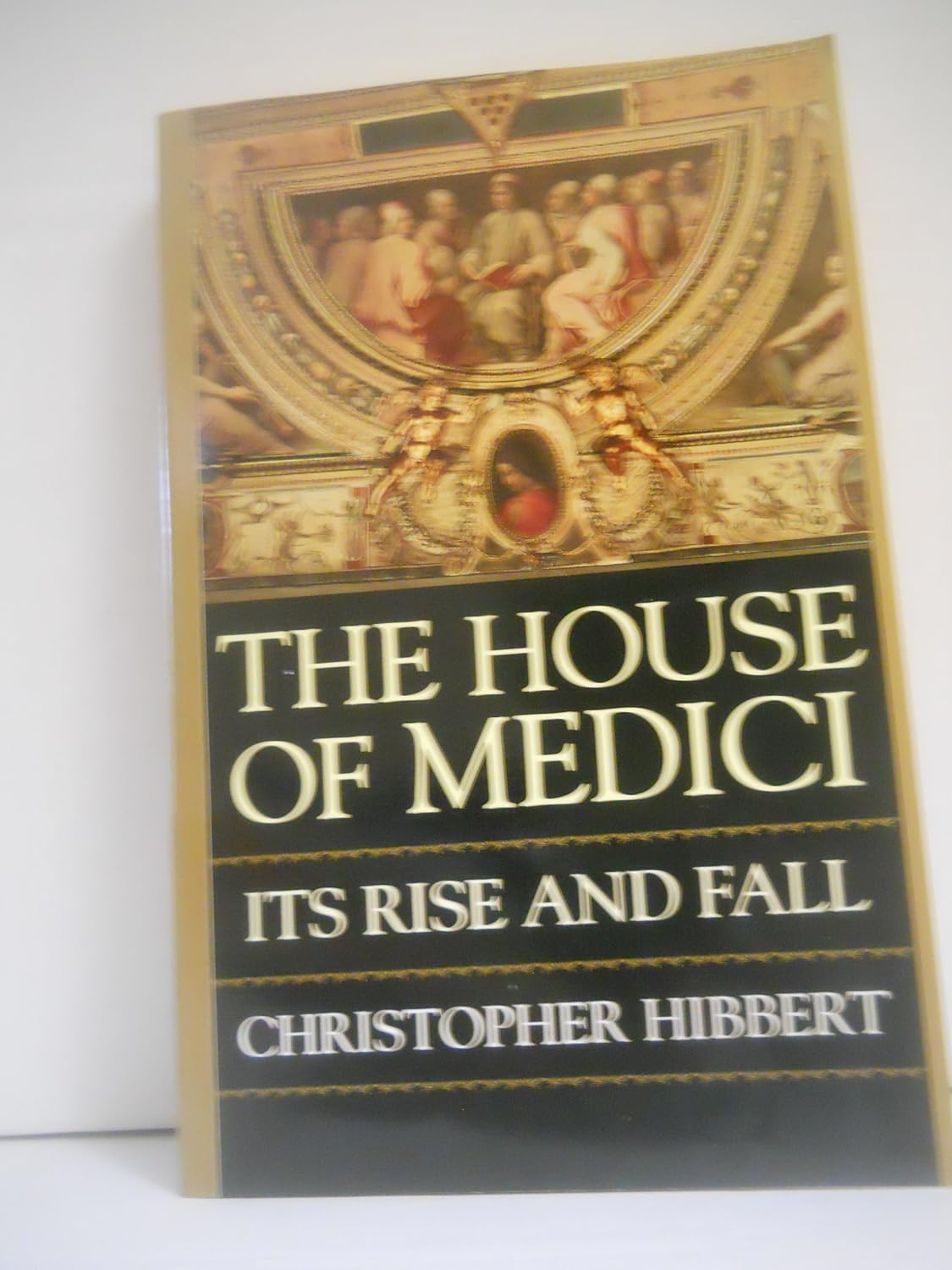 The House of Medici Its Rise and Fall by Christopher Hibbert