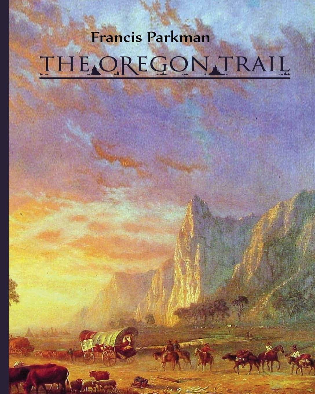 The Oregon Trail By Francis Parkman