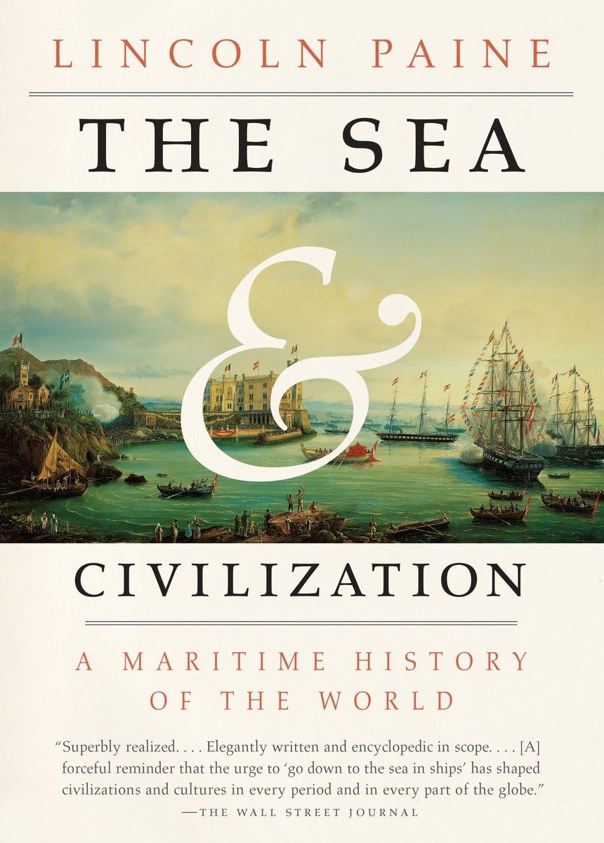 The Sea and Civilization A Maritime History of the World by Lincoln Paine