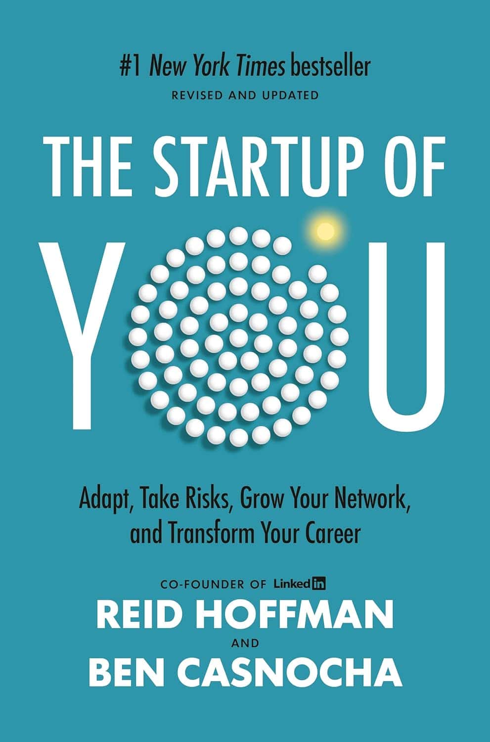 The Startup of You: Adapt to the Future, Invest in Yourself, and Transform Your Career by Reid Hoffman