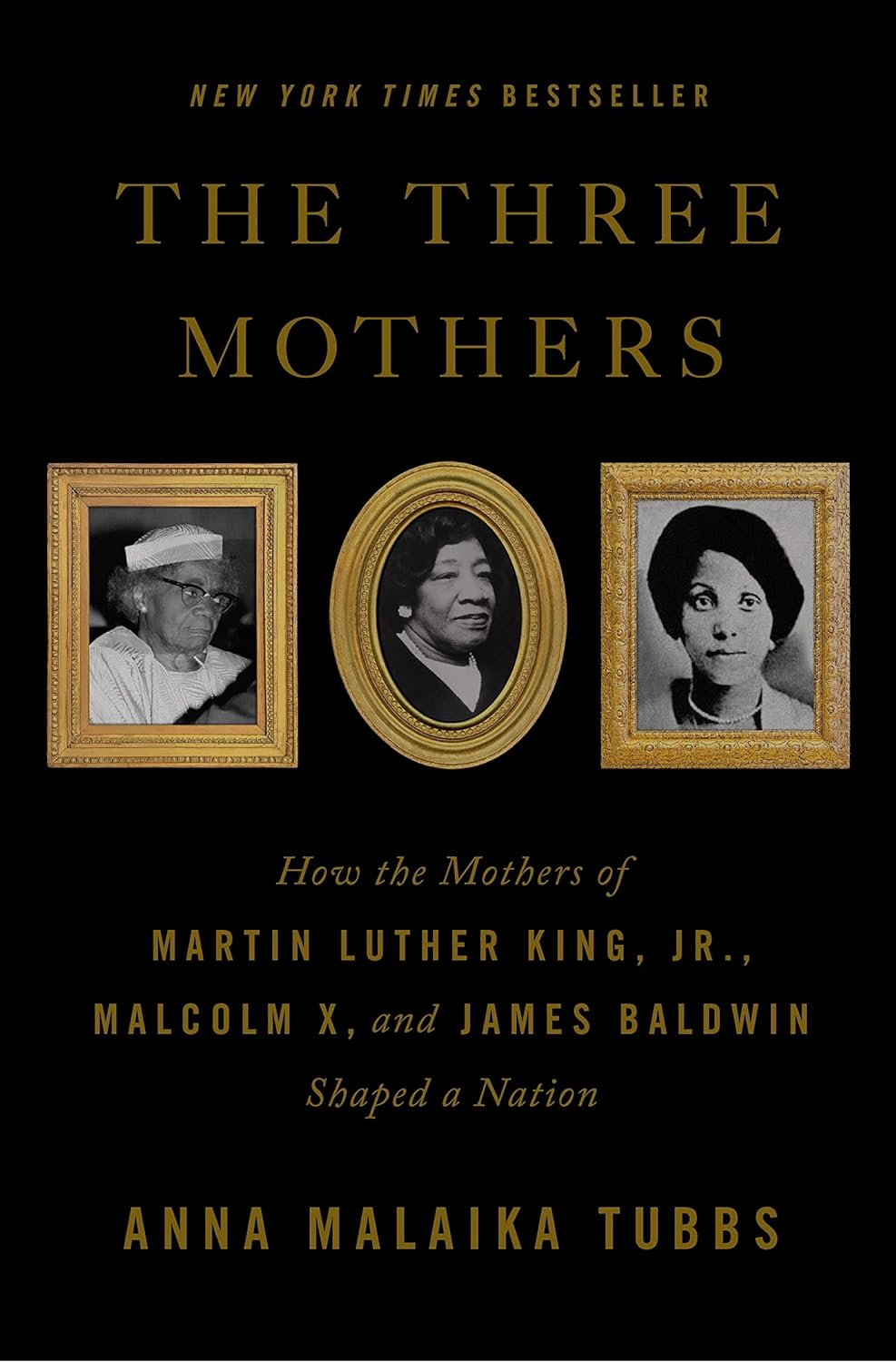“The Three Mothers How the Mothers of Martin Luther King, Jr., Malcolm X and James Baldwin Shaped a Nation” by Anna Malaika Tubbs
