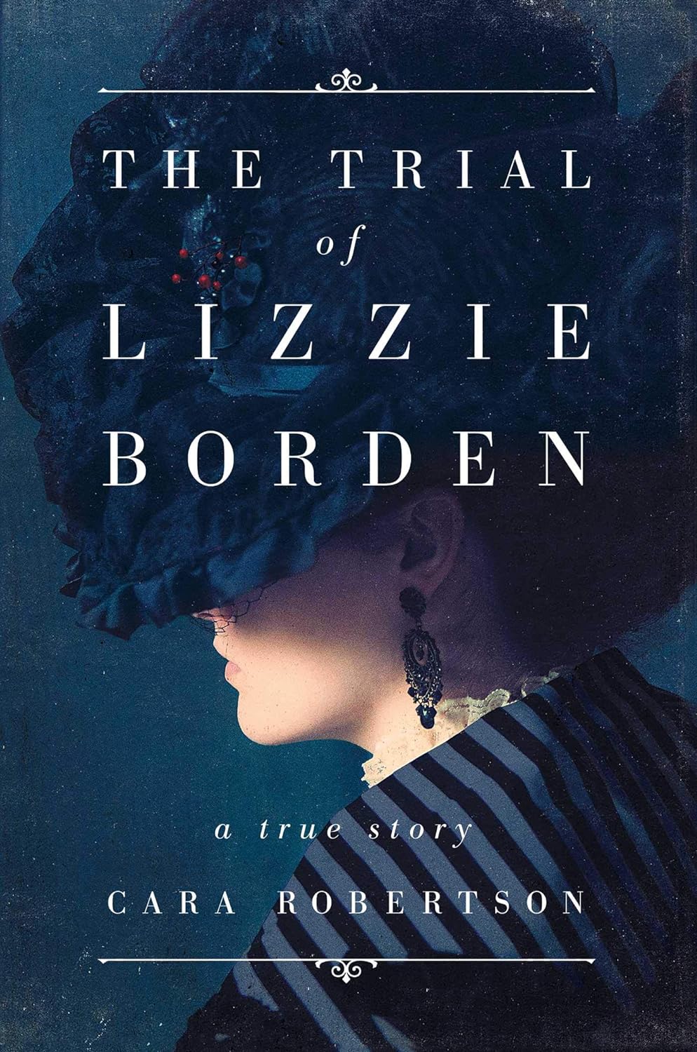 The Trial of Lizzie Borden by Cara Robertson