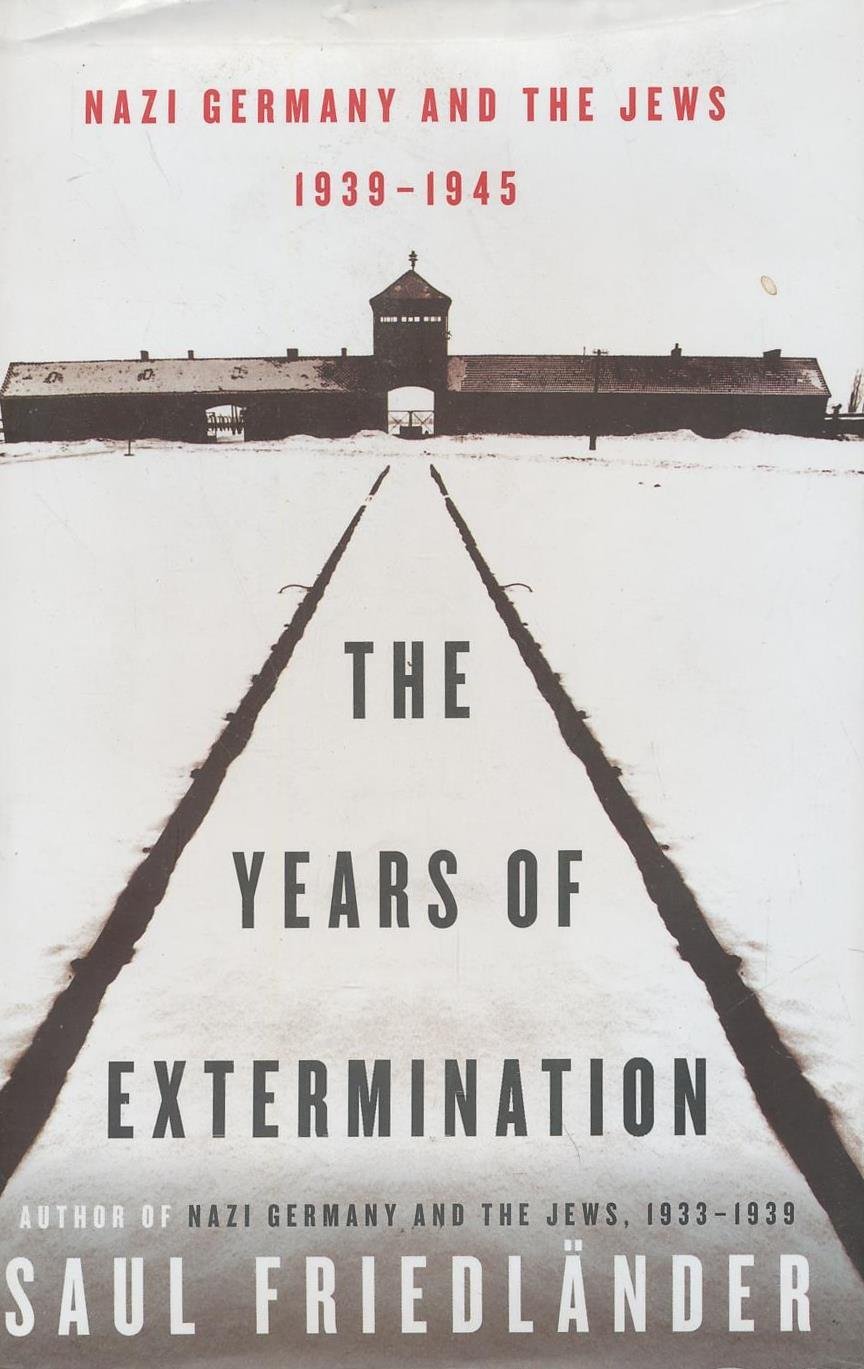 The Years of Extermination Nazi Germany and the Jews, 1939–1945 by Saul Friedländer (2007)