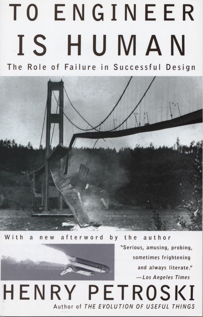 To Engineer Is Human The Role of Failure in Successful Design – Henry Petroski