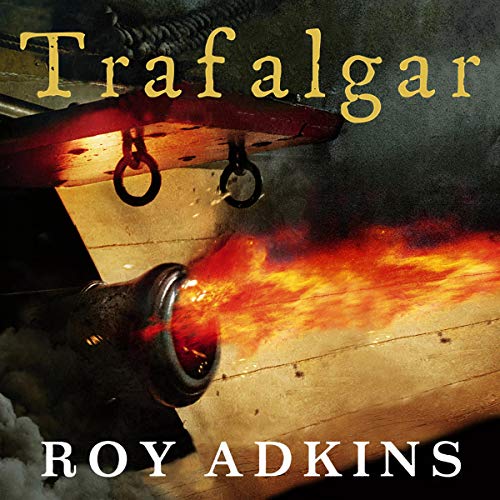 Trafalgar The Biography of a Battle by Roy Adkins