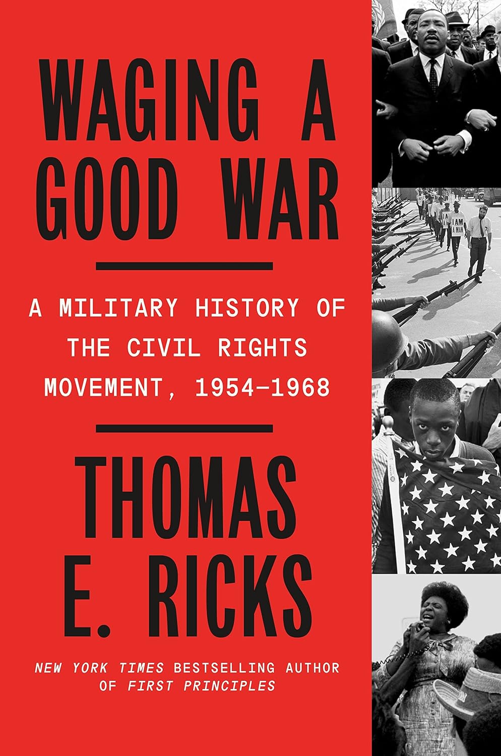 Waging a Good War A Military History of the Civil Rights Movement, 1954-1968 by Thomas E. Ricks