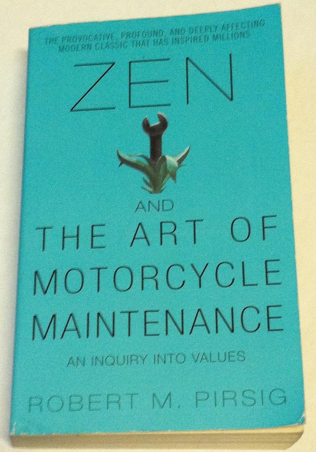 Zen and the Art of Motorcycle Maintenance An Inquiry Into Values – Robert M. Pirsig