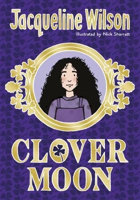 Clover Moon by jacqueline Wilson, Illustrated by Nick Sharrat