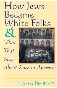 How Jews Became White Folks by Karen Brodkin