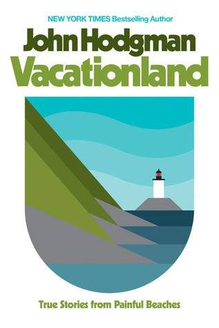 Vacationland: True Stories from Painful Beaches by John Hodgman