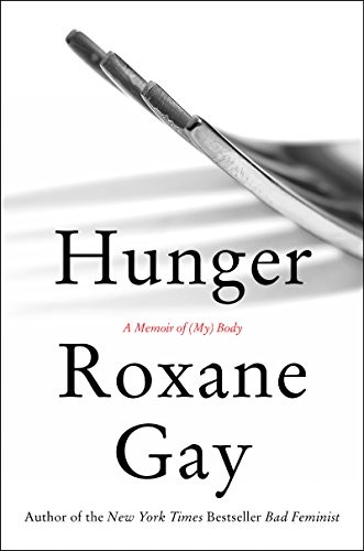 Hunger: A Memoir of (my) Body by Roxane Gay