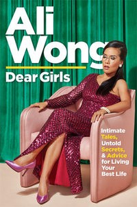 Dear Girls: Intimate Tales, Untold Secrets, & Advice for Living Your Best Life by Ali Wong