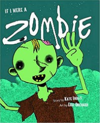 If I Were a Zombie by Kate Inglis, Illustrated by Eric Orchard