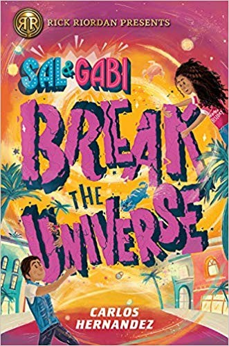 Sal and Gabi Break the Universe (Sal and Gabi #1) by Carlos Hernandez