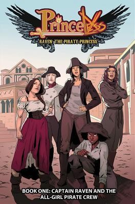 Princeless: Raven the Pirate Princess Book 1: Captain Raven and the All-Girl Pirate Crew by Jeremy Whitley, Rosy Higgins, and Ted Brandt