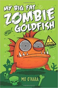 My Big Fat Zombie Goldfish by Mo O’Hara, Illustrated by Marek Jagucki